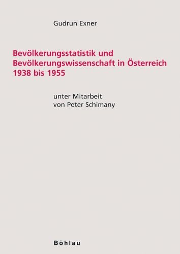 Bevölkerungsstatistik und Bevölkerungswissenschaft in Österreich 1938 bis 1955 (Schriftenreihe des Instituts für Demographie der Österreichischen Akademie der Wissenschaften, Band 21) Social Sciences