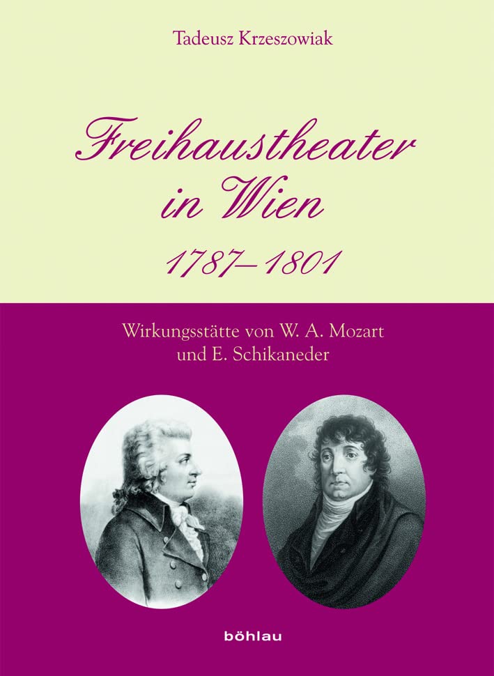 Freihaustheater in Wien: 1787-1801. Wirkungsstätte von W. A. Mozart und E. Schikaneder Media & Communication