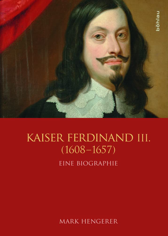 Kaiser Ferdinand III. (1608-1657): Vom Krieg zum Frieden: Eine Biographie (Veröffentlichungen der Kommission für Neuere Geschichte Österreichs, Band 107) Memories