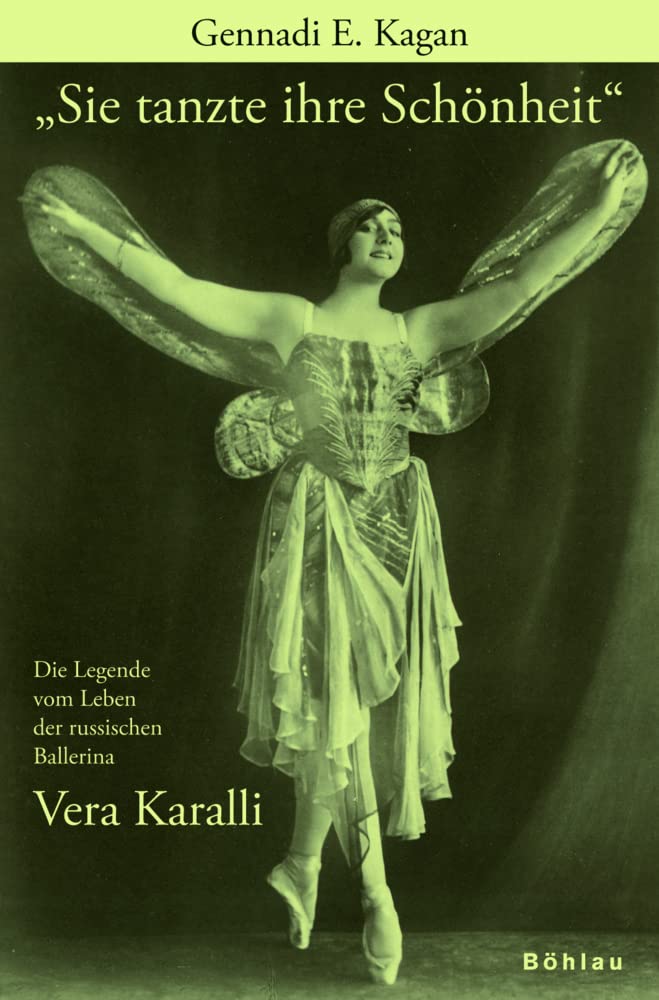 "Sie tanzte ihre Schönheit": Die Legende vom Leben der russischen Ballerina Vera Karalli 1889-1972 Art & Literature