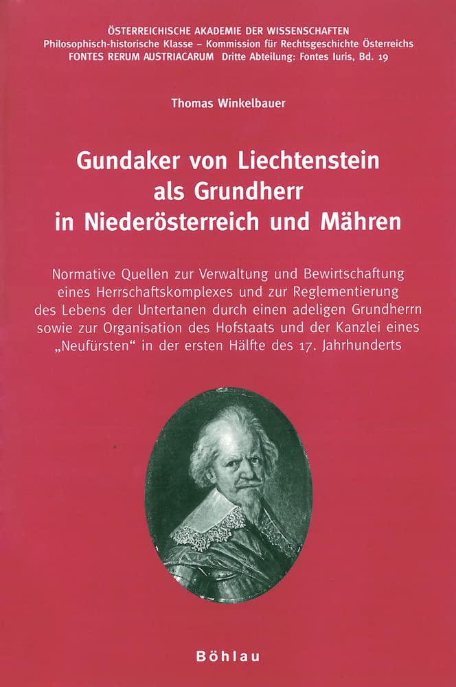 Gundaker von Liechtenstein als Grundherr in Niederösterreich und Mähren: Normative Quellen zur Verwaltung und Bewirtschaftung eines ... 3. Abteilung: Fontes Iuris) Business, Finance & Career
