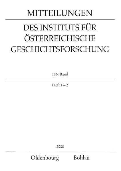 Mitteilungen des Instituts für Österreichische Geschichtsforschung: HEFT 116/1-2, 2008 Politics & History