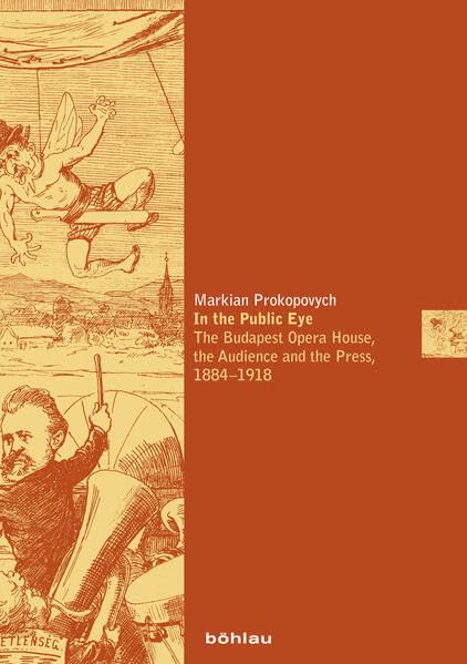 In the Public Eye: The Budapest Opera House, the Audience and the Press, 1884-1918 (Musikkulturen europäischer Metropolen im 19. und 20. Jh., Band 12) Media & Communication