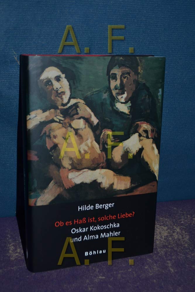 "Ob es Haß ist, solche Liebe?": Oskar Kokoschka und Alma Mahler Memories