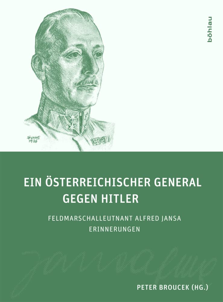 Ein österreichischer General gegen Hitler: FML Alfred Jansa - Erinnerungen: Feldmarschalleutnant Alfred Jansa. Erinnerungen Memories