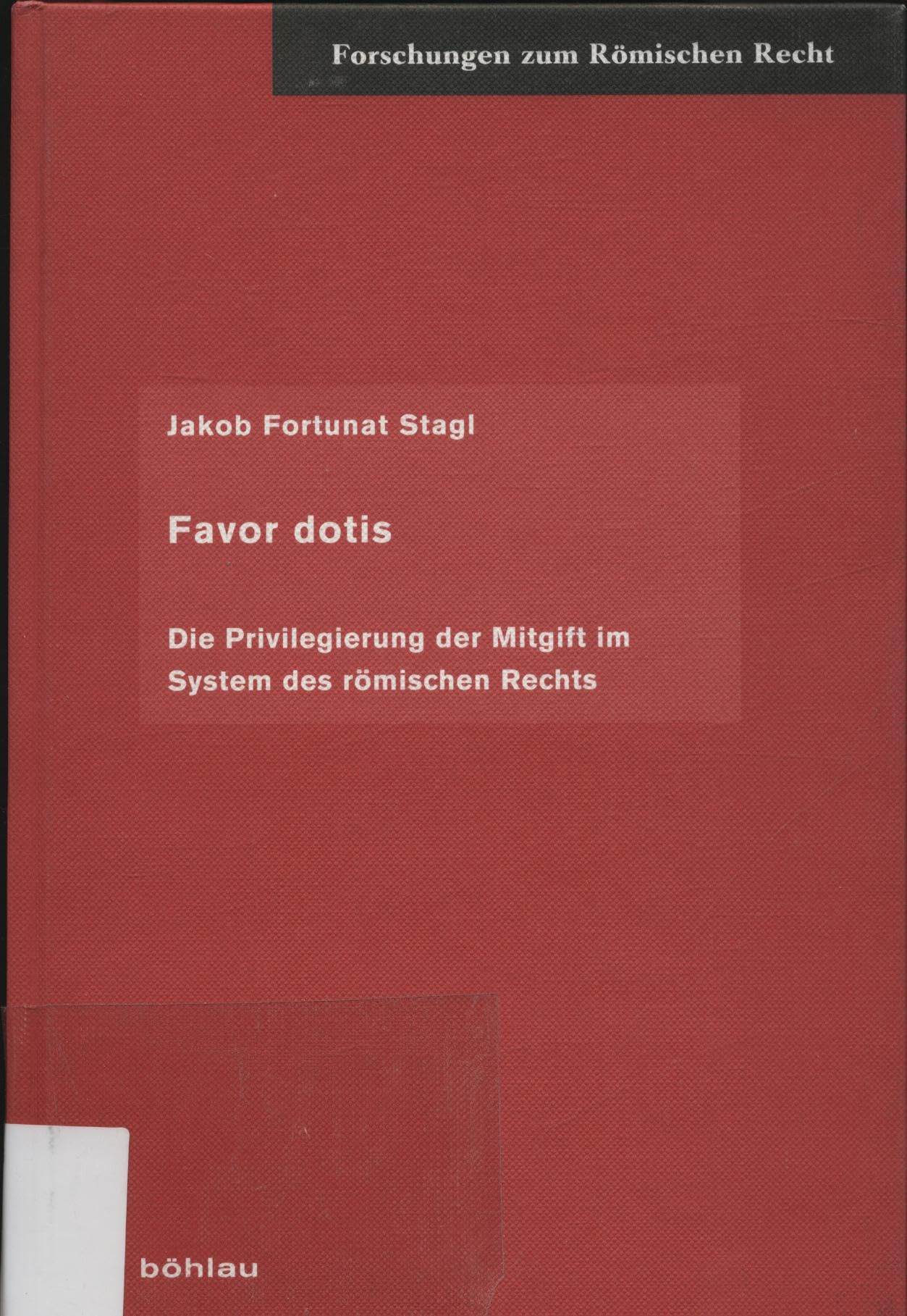 Favor dotis: Über die Sonderstellung der Mitgift im System des klassischen römischen Rechts: Die Privilegierung der Mitgift im System des römischen Rechts Law