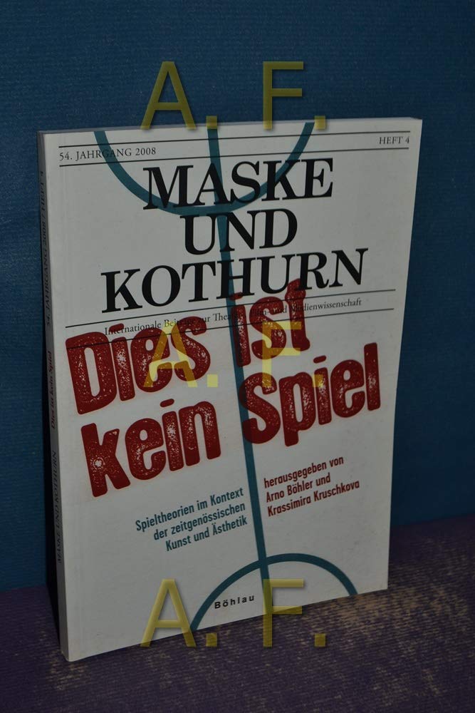 Dies ist kein Spiel: HEFT 54/4, 2008: Dies ist kein Spiel. Spieltheorien im Kontext der zeitgenössischen Kunst und Ästhetik (Maske und Kothurn. ... Theaterwissenschaft an der Universität Wien) Media & Communication