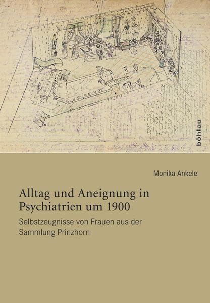 Alltag und Aneignung in Psychiatrien um 1900. Selbstzeugnisse von Frauen aus der Sammlung Prinzhorn Politics & History