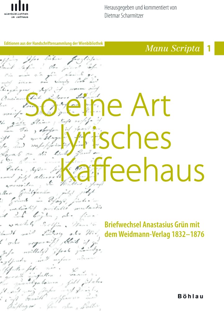 So eine Art lyrisches Kaffeehaus: Briefwechsel Anastasius Grün mit dem Weidmann-Verlag 1832-1876 (Manu scripta: Text-Archiv der österreichischen Kulturgeschichte, Band 1) Contemporary literature