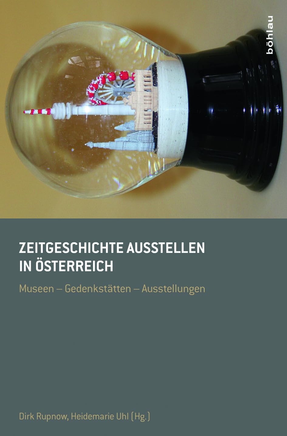 Zeitgeschichte ausstellen in Österreich. Museen - Gedenkstätten - Ausstellungen Social Sciences