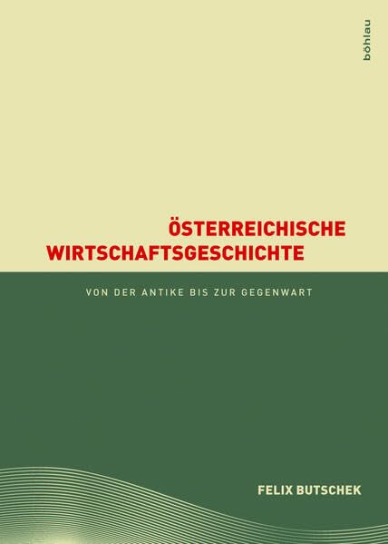 Österreichische Wirtschaftsgeschichte: von der Antike bis zur Gegenwart Business, Finance & Career