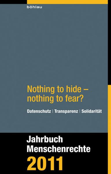 Jahrbuch Menschenrechte: Nothing to hide nothing to fear?: Datenschutz - Transparenz - Solidarität. Jahrbuch Menschenrechte 2011: 2010 Law