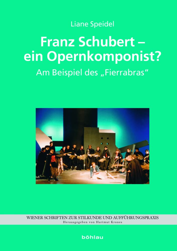 Franz Schubert – ein Opernkomponist?: Am Beispiel des „Fierrabras“ (Wiener Schriften zur Stilkunde und Aufführungspraxis, Band 6) Arts & Music