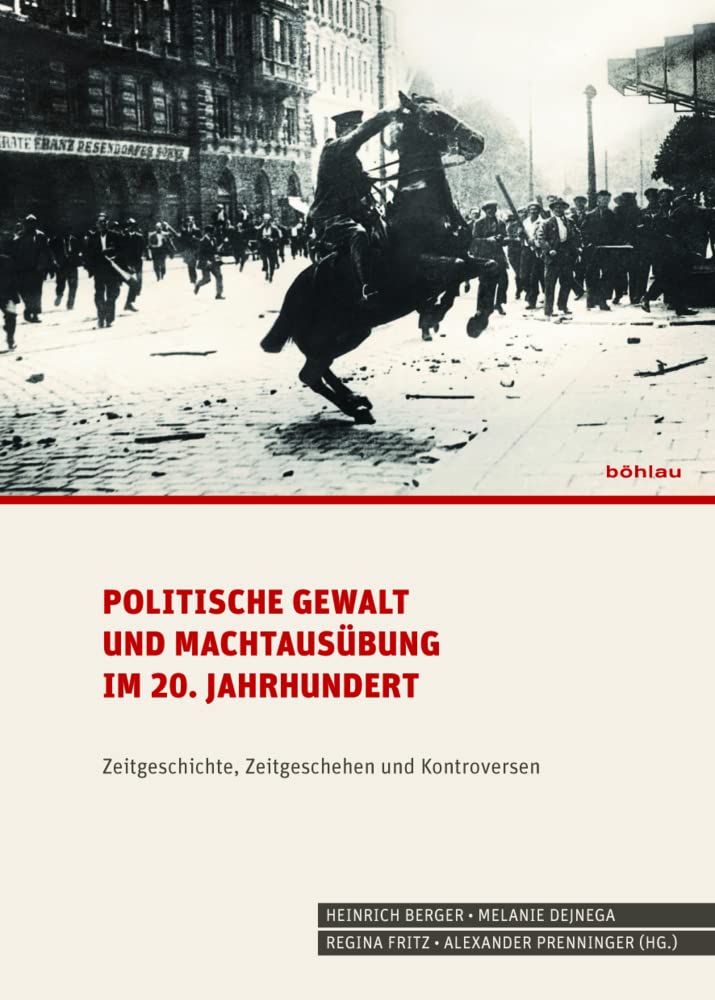 Politische Gewalt und Machtausübung im 20. Jahrhundert: Zeitgeschichte, Zeitgeschehen und Kontroversen. Festschrift für Gerhard Botz Politics & History