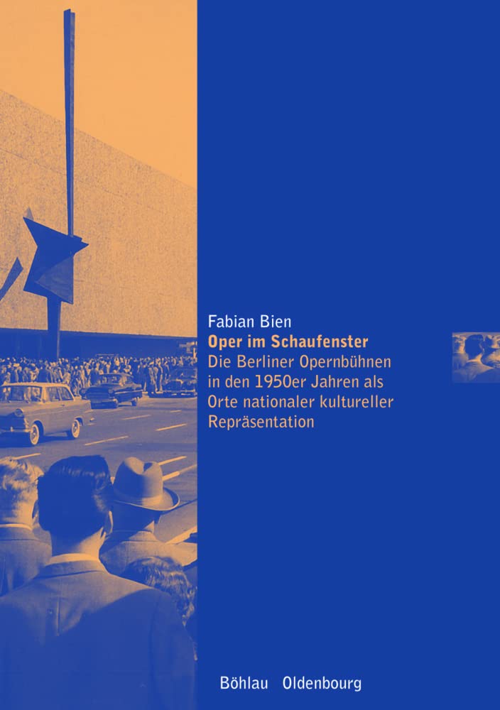 Oper im Schaufenster: Die Berliner Opernbühnen in den 1950er Jahren als Orte nationaler kultureller Repräsentation (Musikkultur europäischer Metropolen) Film, Art & Culture