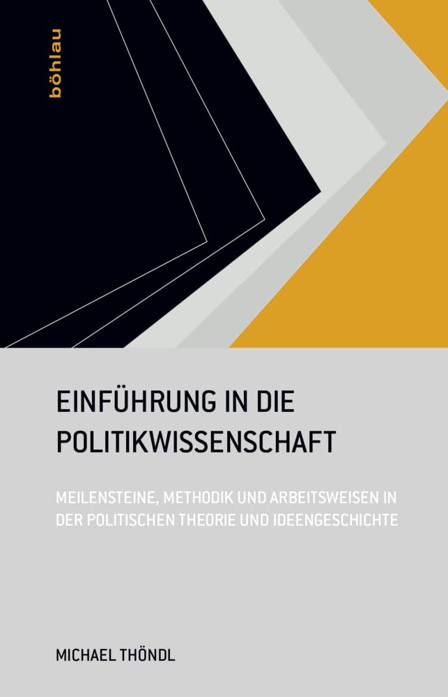 Einführung in die Politikwissenschaft: Meilensteine, Methodik und Arbeitsweisen in der Politischen Theorie und Ideengeschichte Law