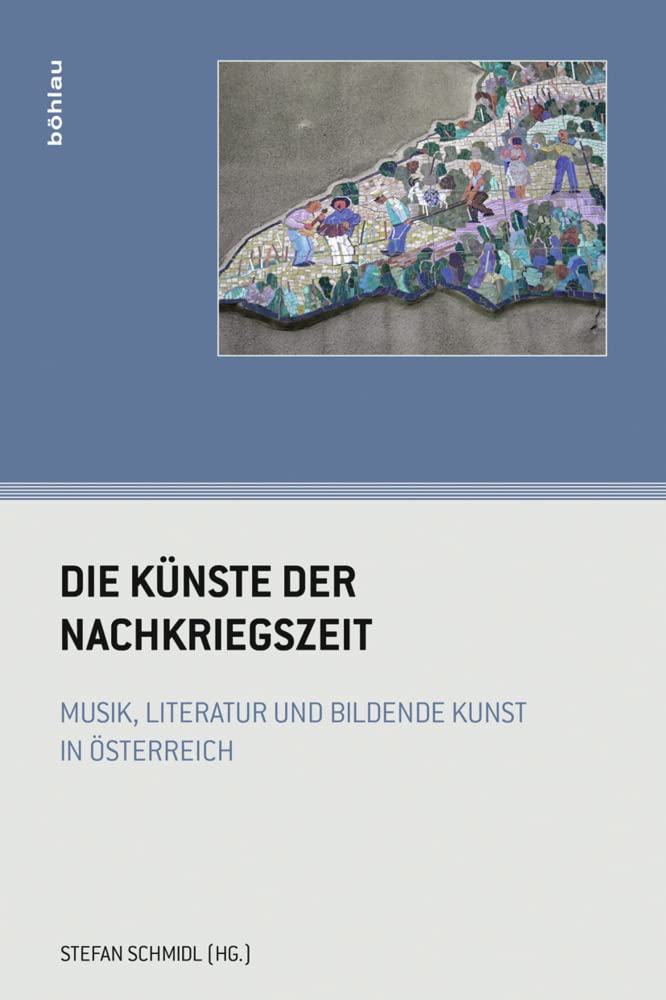Die Künste der Nachkriegszeit: Musik, Literatur und bildende Kunst in Österreich (Wiener Musikwissenschaftliche Beiträge) Books
