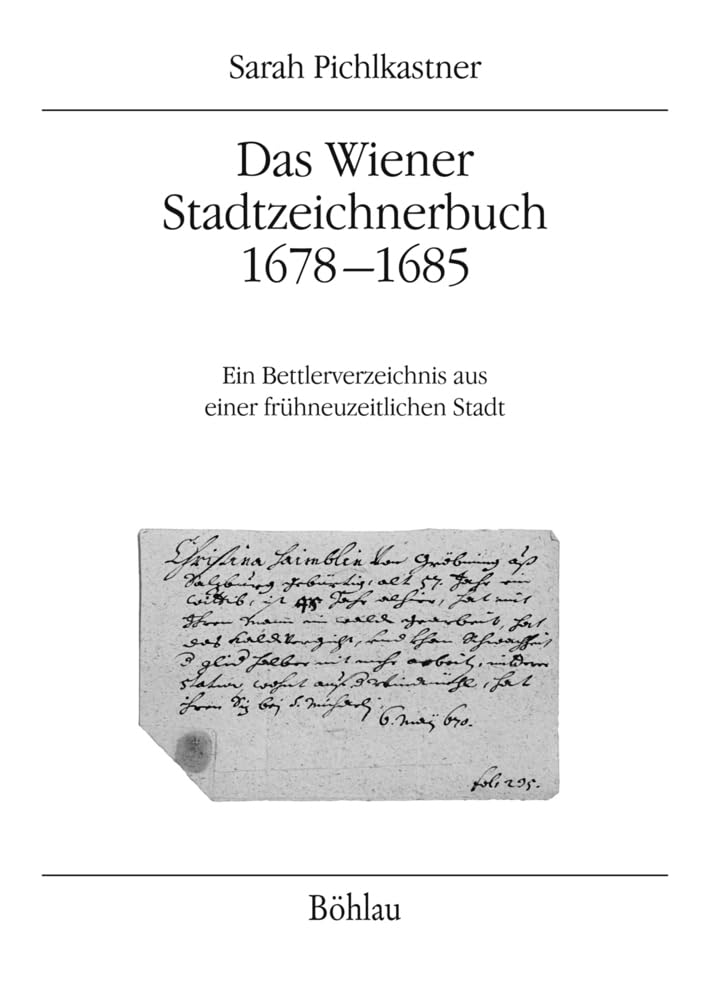 Das Wiener Stadtzeichnerbuch 1678-1685: Ein Bettlerverzeichnis aus einer frühneuzeitlichen Stadt (Quelleneditionen des Instituts für Österreichische Geschichtsforschung) Politics & History