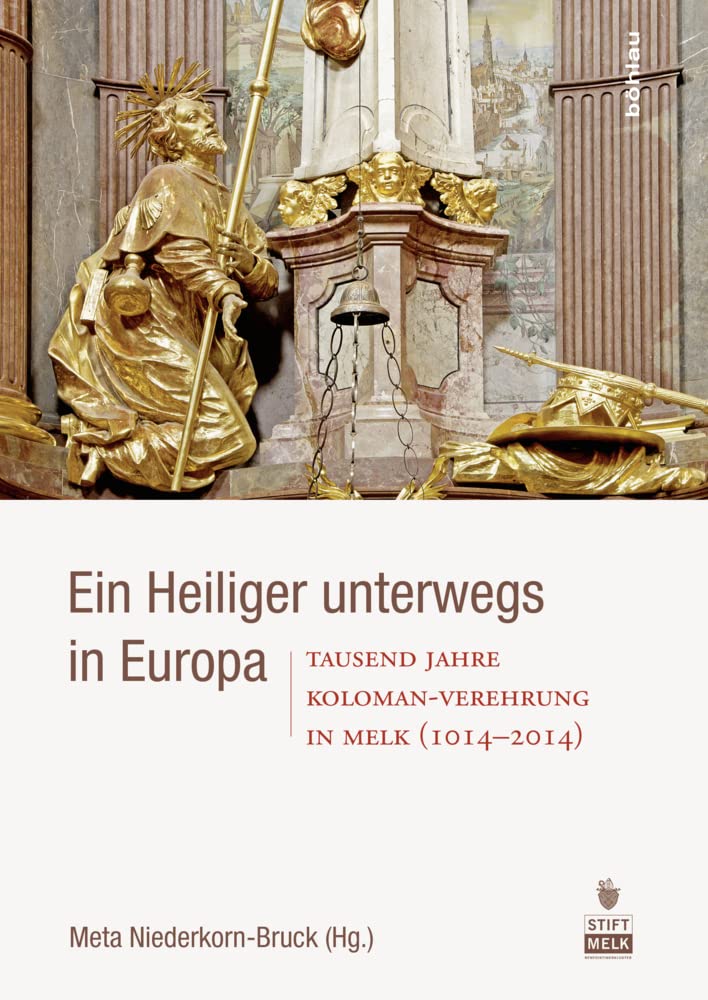 Ein Heiliger unterwegs in Europa: Tausend Jahre Koloman-Verehrung in Melk (1014-2014) Politics & History