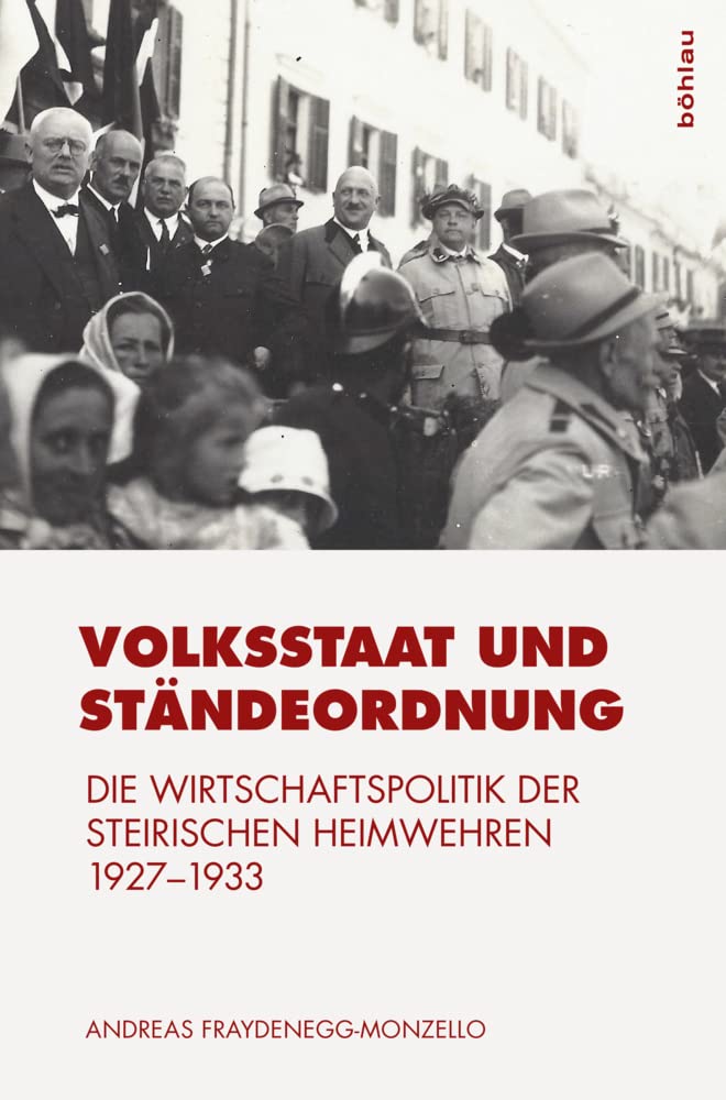 Volksstaat und Ständeordnung: Die Wirtschaftspolitik der steirischen Heimwehren 1927-1933 Business, Finance & Career