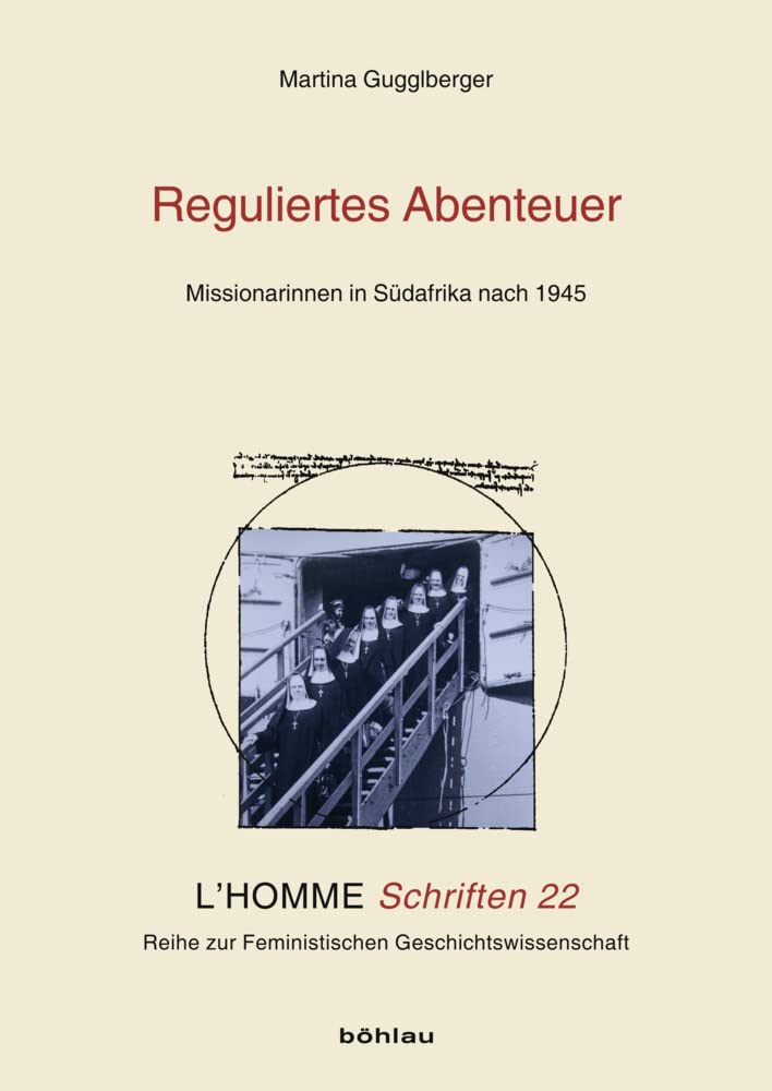 Reguliertes Abenteuer: Missionarinnen in Südafrika nach 1945 (L'Homme Schriften: Reihe zur Feministischen Geschichtswissenschaft, Band 22) Memories