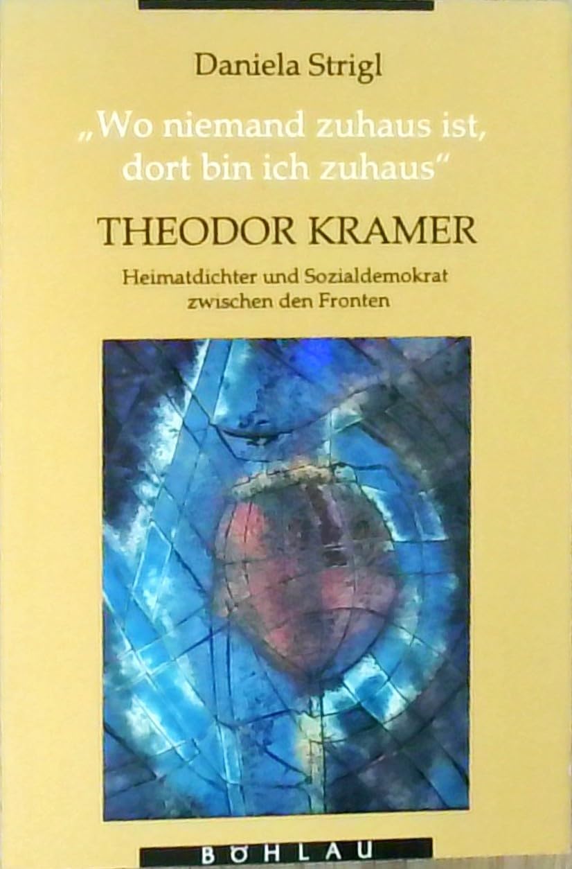 Wo niemand zuhaus ist, dort bin ich zuhaus: Theodor Kramer - Heimatdichter und Sozialdemokrat zwischen den Fronten Books