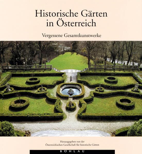 Historische Gärten in Österreich: Vergessene Gesamtkunstwerke Garden & Plants