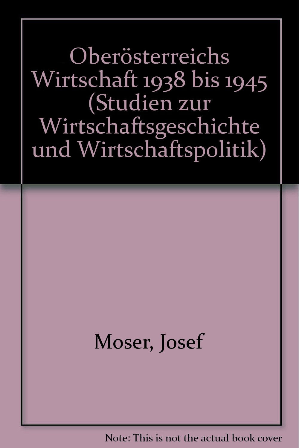 Oberösterreichs Wirtschaft 1938 bis 1945 (Studien zur Wirtschaftsgeschichte und Wirtschaftspolitik, Band 2) Law