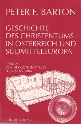Geschichte des Christentums in Österreich und Südmitteleuropa, Bd.2, Von der Gotennot zum Slovenensturm: Von der Gotennot zum Slovenensturm. Zwischen ... Vom späten 4. bis zum frühen 7. Jahrhundert Politics & History