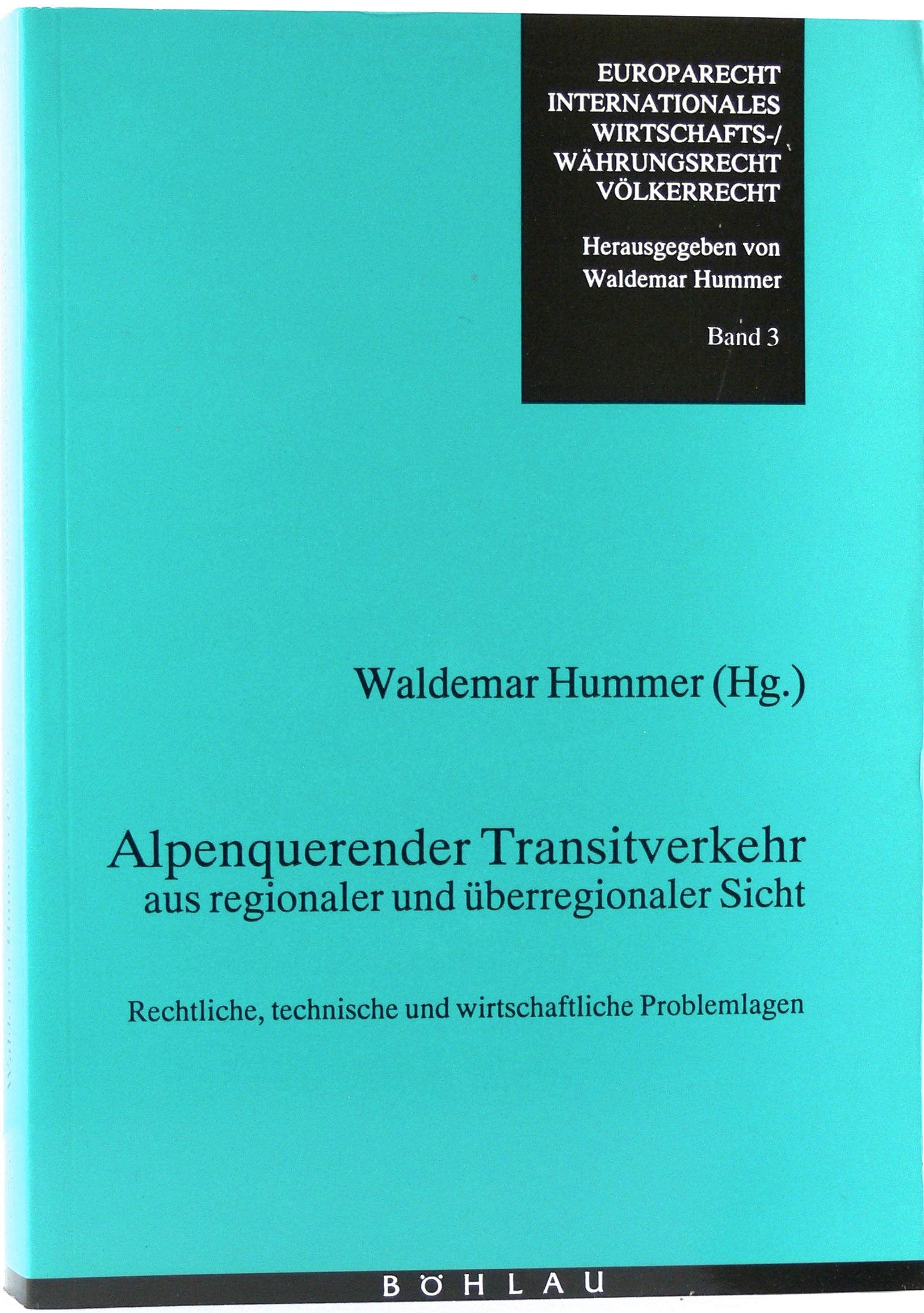 Alpenquerender Transitverkehr aus regionaler und überregionaler Sicht: Rechtliche, technische und wirtschaftliche Problemlagen Law
