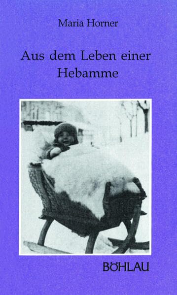 Aus dem Leben einer Hebamme: Herausgegeben, bearbeitet und mit einem Vorwort versehen von Christa Hämmerle (Damit es nicht verlorengeht...) Books