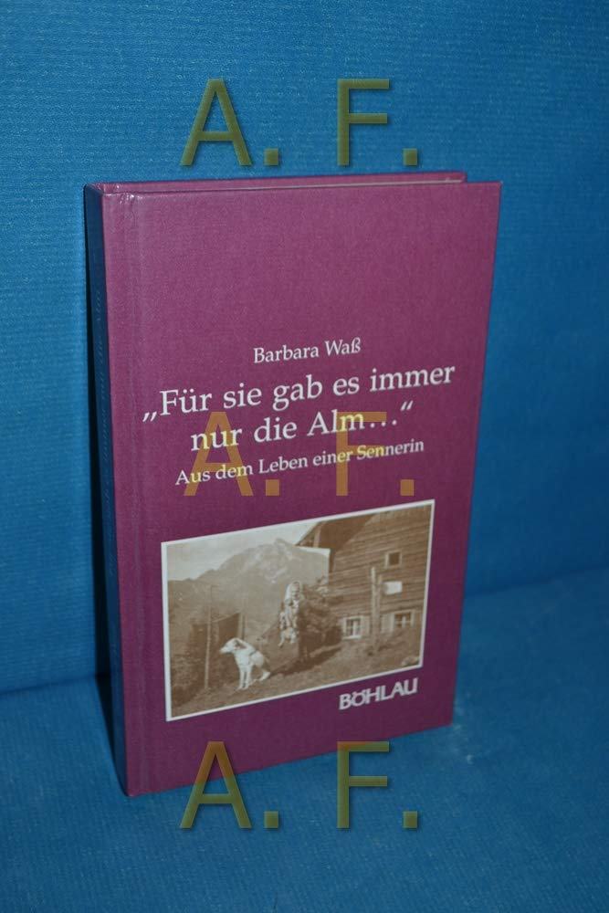 "Für sie gab es immer nur die Alm ...": aus dem Leben einer Sennerin Personalities