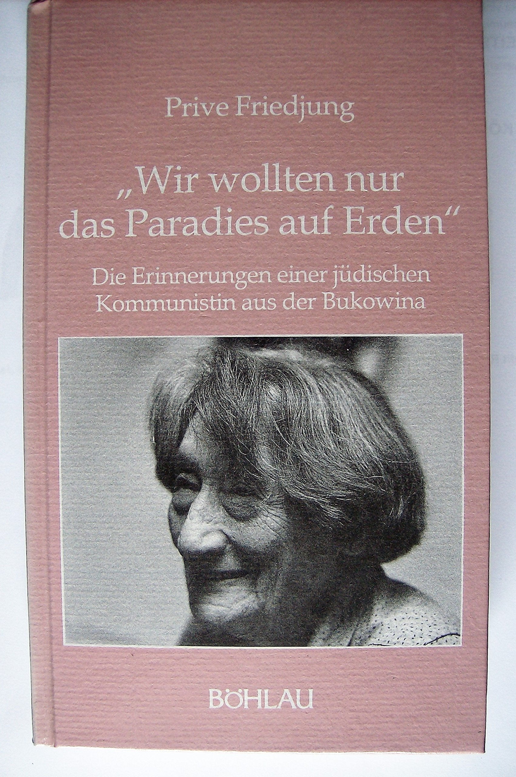 'Wir wollten nur das Paradies auf Erden': Die Erinnerungen einer jüdischen Kommunistin aus der Bukowina (Damit es nicht verlorengeht...) Personalities