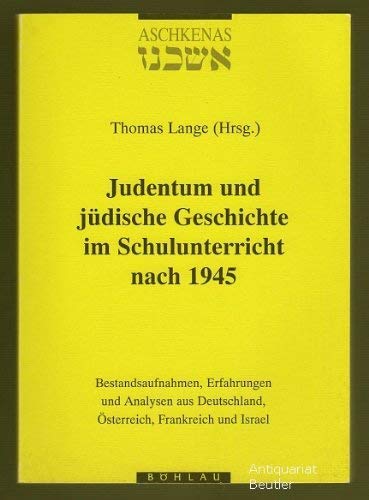 Judentum und jüdische Geschichte im Schulunterricht nach 1945: Bestandsaufnahmen, Erfahrungen und Analysen aus Deutschland, Österreich, Frankreich und ... Geschichte und Kultur der Juden: Beihefte) Politics & History