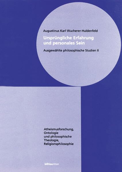 Ursprüngliche Erfahrung und personales Sein, Bd.2, Atheismusforschung, Ontologie und philosophische Theologie, Religionsphilosophie: Ausgewählte ... Theologie, Religionsphilosophie Philosophy