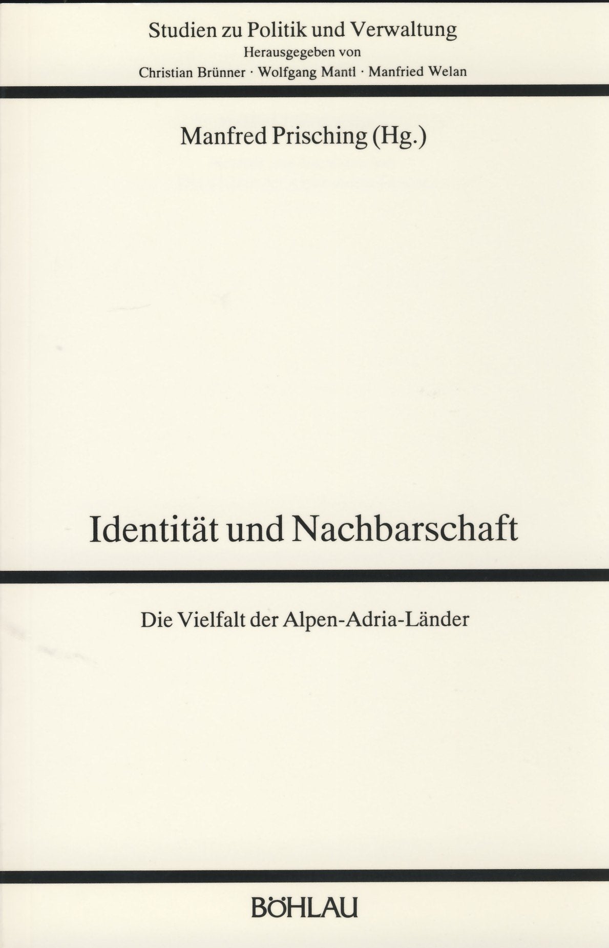 Identität und Nachbarschaft. Die Vielfalt der Alpen- Adria- Länder (Studien zu Politik und Verwaltung) Politics & History