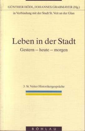 Leben in der Stadt: Gestern - heute - morgen (St. Veiter Historikergespräche) Politics & History