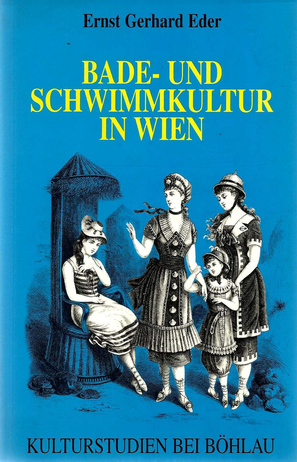 Bade- und Schwimmkultur in Wien: Sozialhistorische und kulturanthropologische Untersuchungen (Kulturstudien: Bibliothek der Kulturgeschichte. ... für Historische Anthropologie in Wien) Medicine