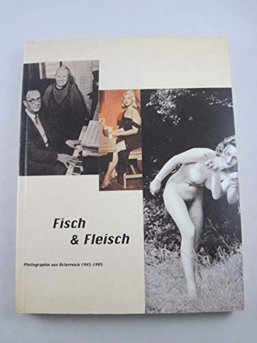 Fisch & Fleisch: Fotografie in Österreich 1945-1995 Film, Art & Culture