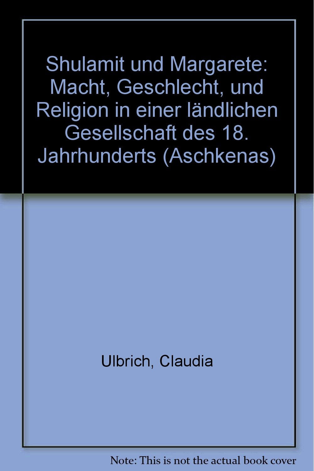 Shulamit und Margarete: Macht, Geschlecht und Religion in einer ländlichen Gesellschaft des 18. Jahrhunderts (Aschkenas. Zeitschrift für Geschichte und Kultur der Juden: Beihefte) Books