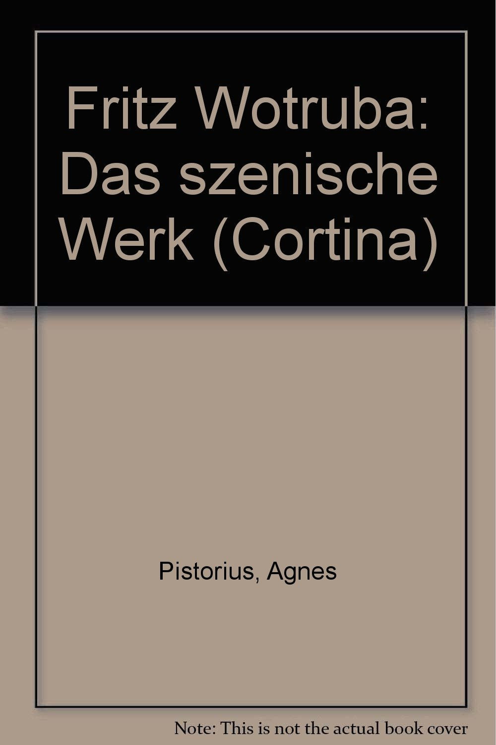 Fritz Wotruba. Das szenische Werk (Cortina 1: Materialien aus dem Österreichischen Theatermuseum und der Theatersammlung der Österreichischen Nationalbibliothek) Art & Literature Books
