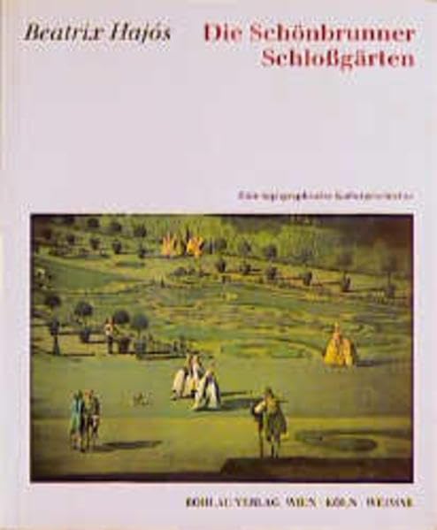 Die Schönbrunner Schlossgärten: Eine topographische Kulturgeschichte Books
