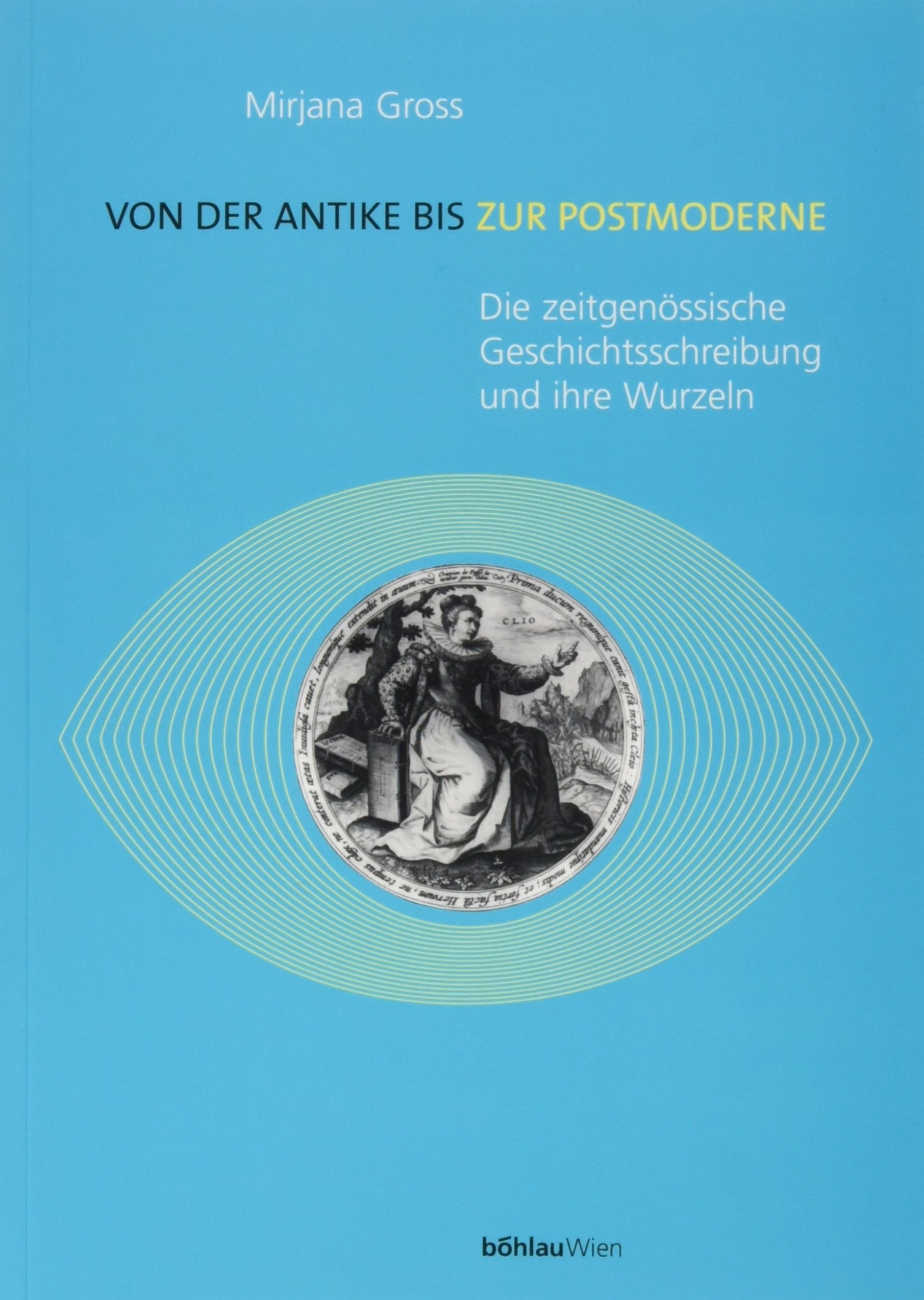 Von der Antike bis zur Postmoderne: Die zeitgenössische Geschichtsschreibung und ihre Wurzeln Philosophy