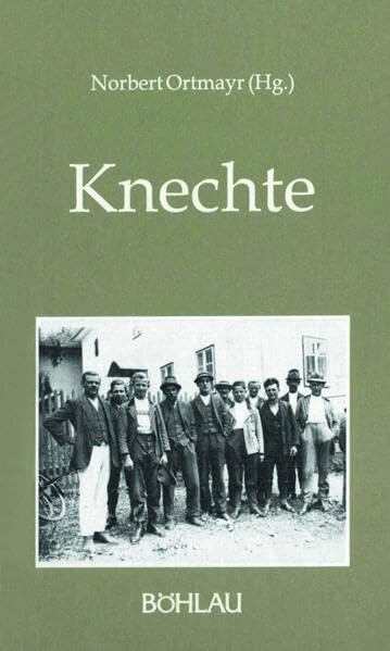 Knechte. Autobiographische Dokumente und sozialhistorische Skizzen (Damit es nicht verlorengeht...) Memories
