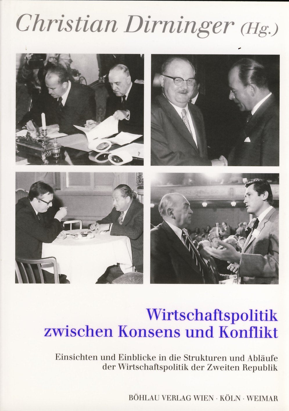Wirtschaftspolitik zwischen Konsens und Konflikt: Einsichten und Einblicke in die Strukturen und Abläufe der Wirtschaftspolitik der Zweiten Republik ... Studien der Dr.-Wilfried-Haslauer-Bibliothek) Business, Finance & Career