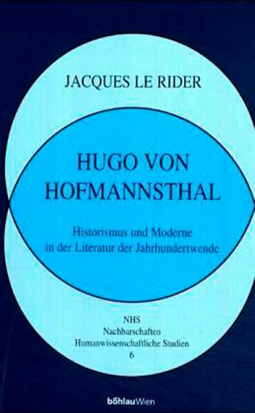 Hugo von Hofmannsthal: Historismus und Moderne in der Literatur der Jahrhundertwende. Aus dem Französischen v. Leopold Federmair (Nachbarschaften, Humanwissenschaftliche Studien) Contemporary literature Books