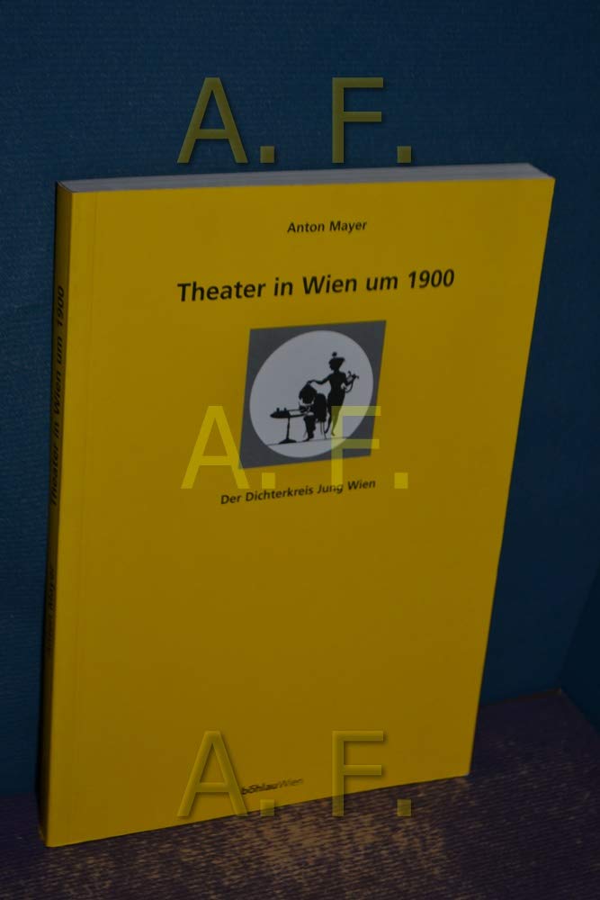 Theater in Wien um 1900: Der Dichterkreis Jung Wien (Maske und Kothurn: Beihefte) Books