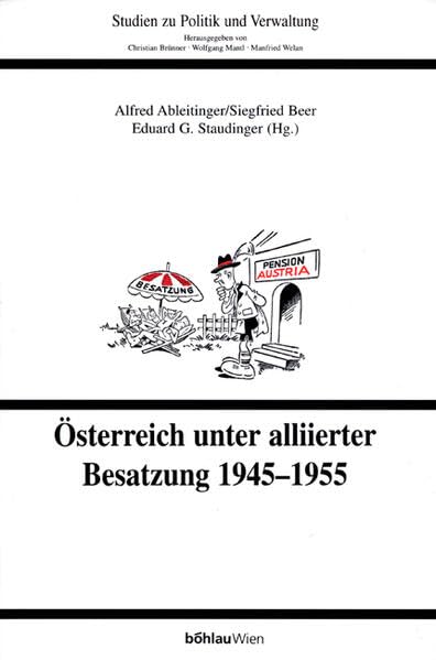 Österreich unter alliierter Besatzung 1945-1955 (Studien zu Politik und Verwaltung) Politics & History
