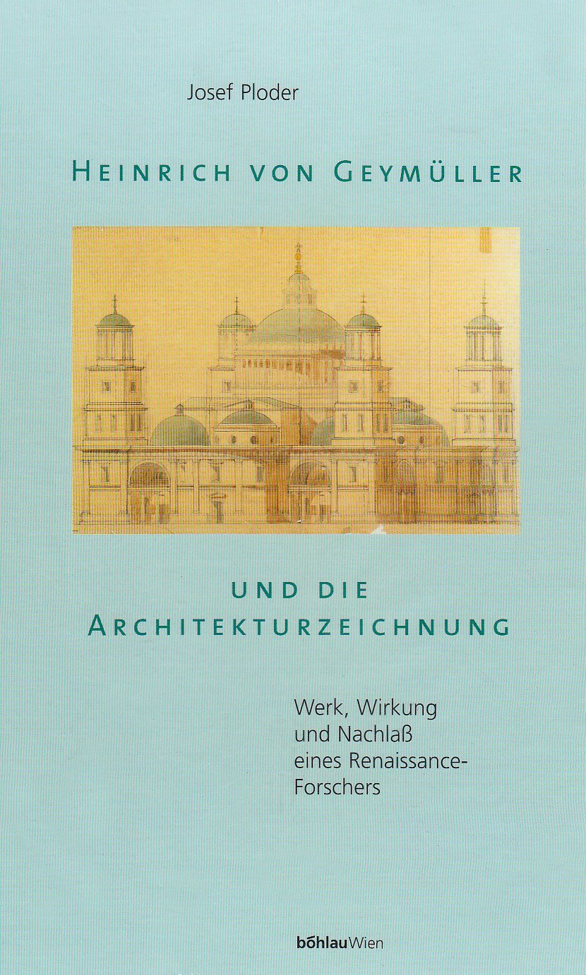 Heinrich von Geymüller und die Architekturzeichnung: Werk, Wirkung und Nachlass eines Renaissance-Forschers (Ars viva) Architecture