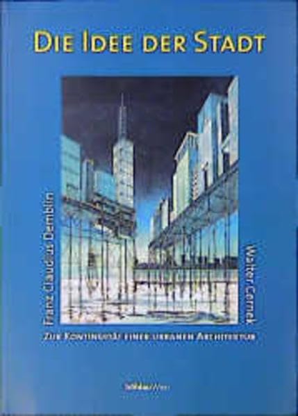 Die Idee der Stadt: Zur Kontinuität einer urbanen Architektur Architecture